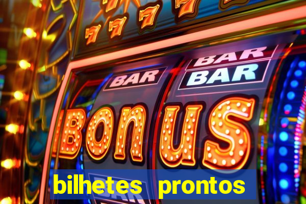 bilhetes prontos para hoje